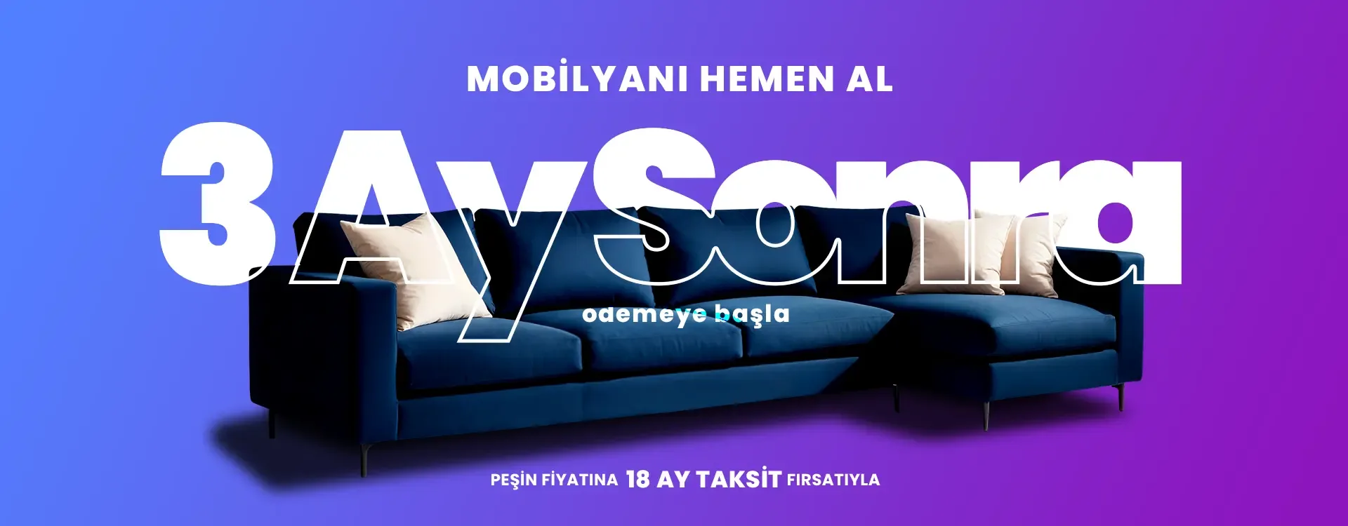 Mobilyanı hemen al, 3 ay sonra ödemeye başla, peşin fiyatına 18 ay taksitle
