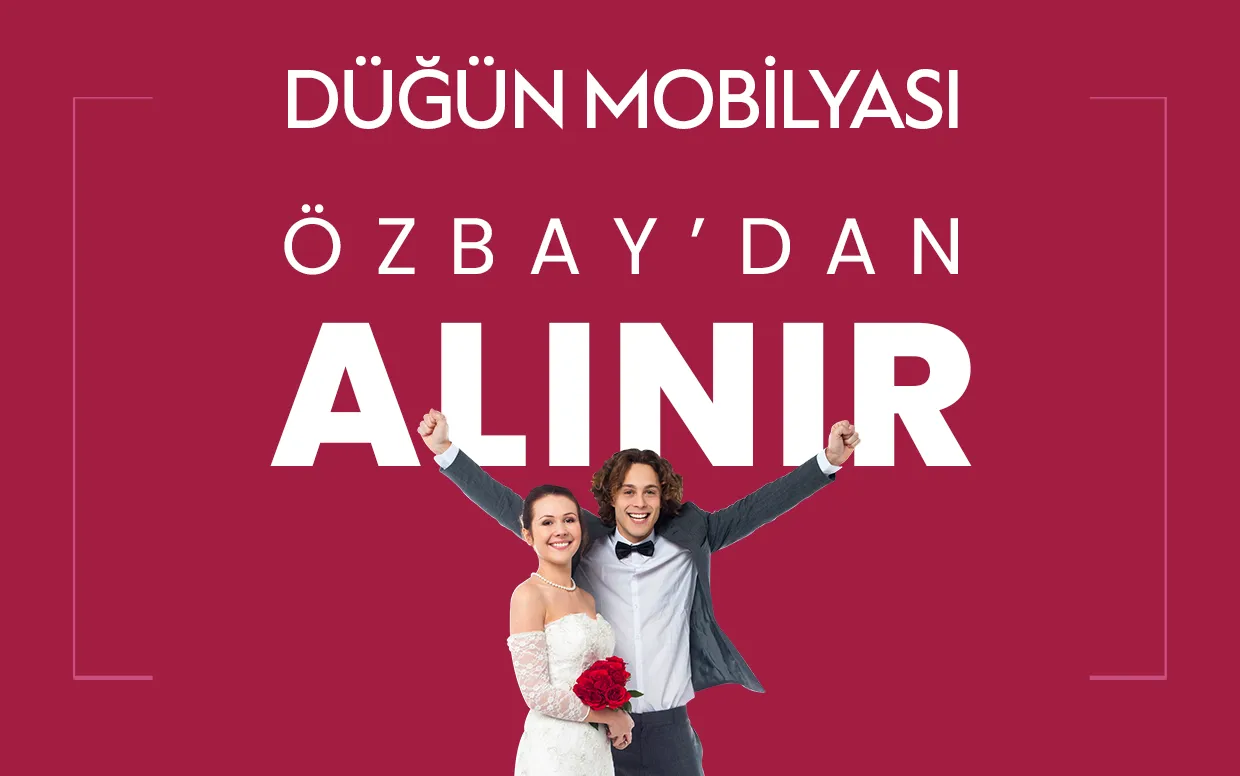 Düğün mobilyası Özbay Mobilya’dan alınır