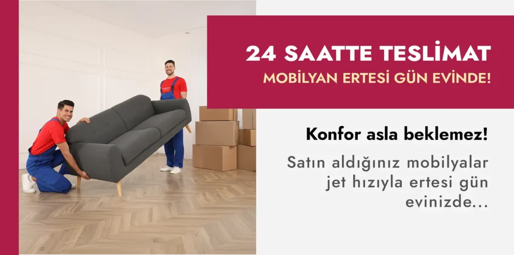 24 saatte mobilyanız hızlı teslim