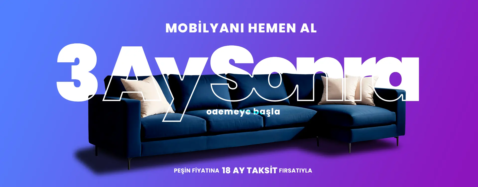 Mobilyanı hemen al, 3 ay sonra ödemeye başla, peşin fiyatına 18 ay taksitle